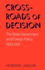 Crossroads Of Decision : The State Department and Foreign Policy, 1933-1937 - Book