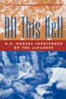 All This Hell : U.S. Nurses Imprisoned by the Japanese - Book