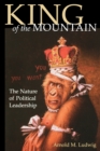 King of the Mountain : The Nature of Political Leadership - Book