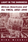 Light in the Darkness : African Americans and the YMCA, 1852-1946 - Book