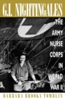 G.I. Nightingales : The Army Nurse Corps in World War II - Book
