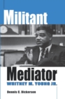 Militant Mediator : Whitney M. Young Jr. - Book