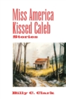 Miss America Kissed Caleb : Stories - Book