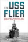 The USS Flier : Death and Survival on a World War II Submarine - Book