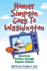 Homer Simpson Goes to Washington : American Politics through Popular Culture - Book