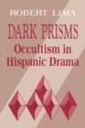 Dark Prisms : Occultism in Hispanic Drama - Book