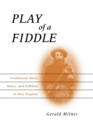 Play of a Fiddle : Traditional Music, Dance, and Folklore in West Virginia - Book