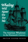 Whaling Will Never Do For Me : The American Whaleman in the Nineteenth Century - Book