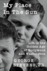 My Place in the Sun : Life in the Golden Age of Hollywood and Washington - Book