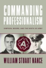 Commanding Professionalism : Simpson, Moore, and the Ninth US Army - Book