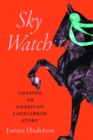 Sky Watch : Chasing an American Saddlebred Story - Book