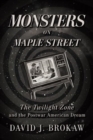Monsters on Maple Street : The Twilight Zone and the Postwar American Dream - Book