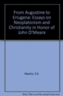 From Augustine to Eriugena : Essays on Neoplatonism and Christianity in Honor of John O'Meara - Book