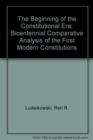 The Beginning of the Constitutional Era : A Bicentennial Comparative Analysis of the First Modern Constitutions - Book