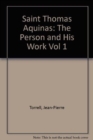 Saint Thomas  Aquinas : Volume 1: The Person and His Work - Book