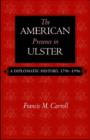 The American Presence in Ulster : A Diplomatic History, 1796-1996 - Book