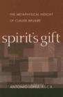 Spirit's Gift : The Metaphysical Insight of Claude Bruaire - Book