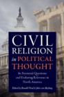 Civil Religion in Political Thought : Its Perennial Questions and Enduring Relevance in North America - Book