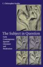 The Subject in Question : Early Contemporary Spanish Literature and Modernism - Book