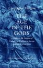 The Age of the Gods : A Study in the Origins of Culture in Prehistoric Europe and the Ancient East - Book