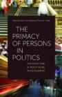 The Primacy of Persons in Politics : Empiricism and Political Philosophy - Book