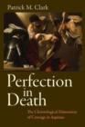 Perfection in Death : The Christological Dimension of Courage in Aquinas - Book