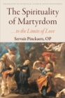 The Spirituality of Martyrdom : . . . to the Limits of Love - Book