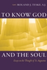 To Know God and the Soul : Essays on the Thought of St. Augustine - Book