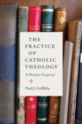 The Practice of Catholic Theology : A Modest Proposal - Book
