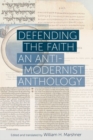 Defending the Faith : An Anti-Modernist Anthology - Book