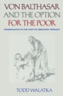 Von Balthasar and the Option for the Poor : Theodramatics in the Light of Liberation Theology - Book