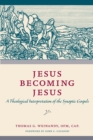 Jesus Becoming Jesus : A Theological Interpretation of the Synoptic Gospels - Book