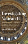 Investigating Vatican II : Its Theologians, Ecumenical Turn, and Biblical Commitment - Book