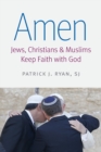 Amen : Jews, Christians, and Muslims Keep Faith with God - Book