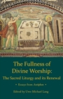 Fullness of Divine Worship : The Sacred Liturgy and its Renewal - Book