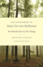 The Achievement of Hans Urs von Balthasar : An Introduction to His Trilogy - Book