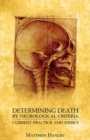 Determining Death by Neurological Criteria : Current Practice and Ethics - Book