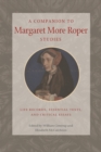 A Companion to Margaret More Roper Studies : Life Records, Essential Texts, and Critical Essays - Book