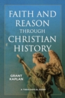 Faith and Reason through Christian History : A Theological Essay - Book