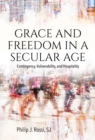 Grace and Freedom in a Secular Age : Contingency, Vulnerability, and Hospitality - Book