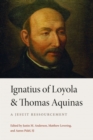 Ignatius of Loyola and Thomas Aquinas : A Jesuit Ressourcement - Book
