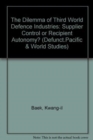 The Dilemma Of Third World Defense Industries : Supplier Control Or Recipient Autonomy? - Book