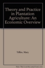 Theory And Practice In Plantation Agriculture : An Economic Overview - Book