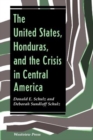 The United States, Honduras, And The Crisis In Central America - Book