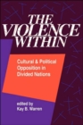 The Violence Within : Cultural And Political Opposition In Divided Nations - Book