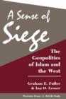 A Sense of Siege : The Geopolitics of Islam and the West - Book