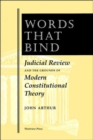 Words That Bind : Judicial Review And The Grounds Of Modern Constitutional Theory - Book