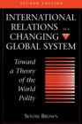 International Relations In A Changing Global System : Toward A Theory Of The World Polity, Second Edition - Book