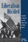 Liberalism Divided : Freedom Of Speech And The Many Uses Of State Power - Book