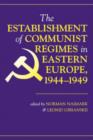 The Establishment Of Communist Regimes In Eastern Europe, 1944-1949 - Book